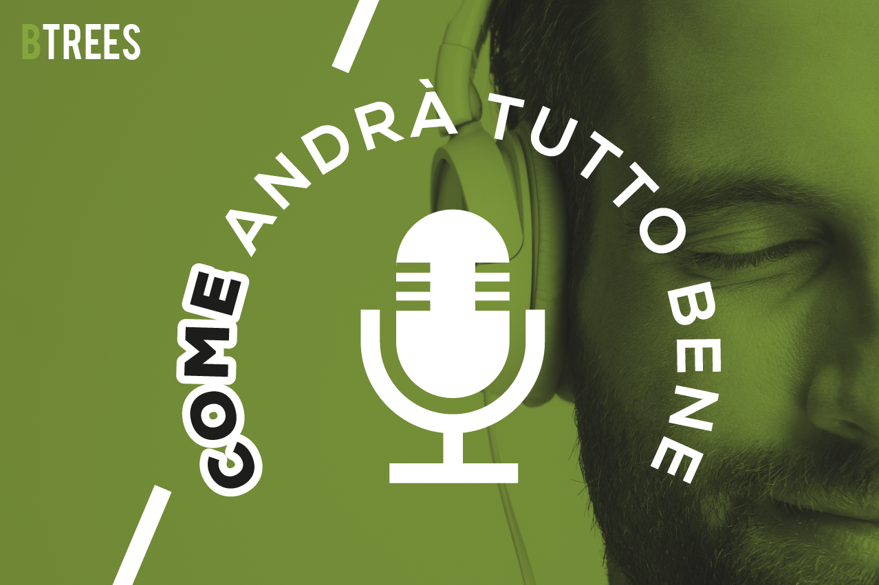 Come Andrà Tutto bene: il format podcast firmato BTREES