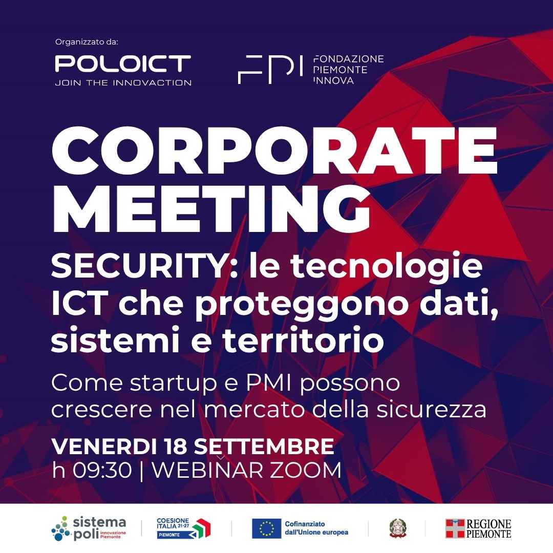 WEB CORPORATE MEETING POLO ICT | Security: le tecnologie ICT che proteggono dati, sistemi e territorio. Come startup e PMI possono crescere nel mercato della sicurezza | 18 settembre 2026, h 09:30 Webinar ZOOM
